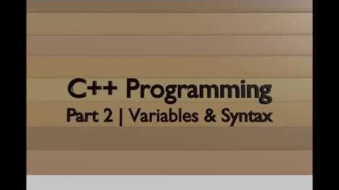C++ Tutorial | Part 2 - Variables & Syntax