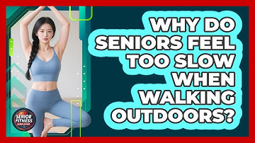 Why Do Seniors Feel Too Slow When Walking Outdoors? - Senior Fitness Simplified