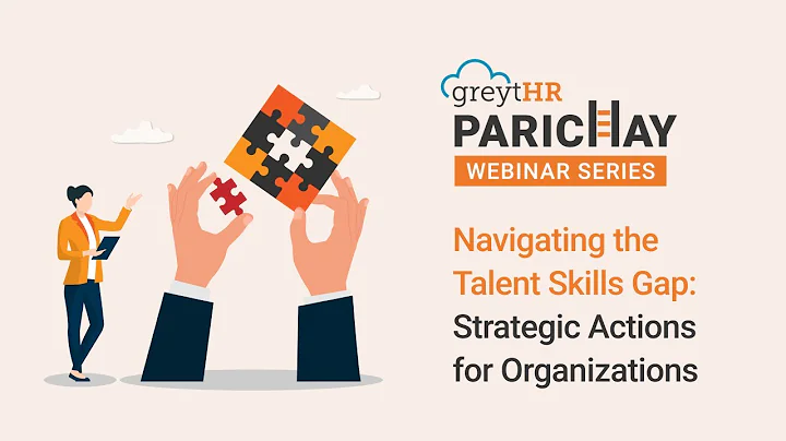 Navigating the Talent Skills Gap: Strategic Actions for Organizations | Parichay Webinar | greytHR