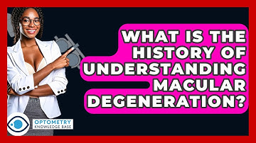 What Is The History Of Understanding Macular Degeneration? - Optometry Knowledge Base