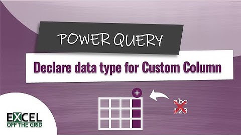 Declare data type when creating a Custom Column | Saving Power Query steps | Excel On The Go