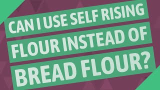 Can I use self rising flour instead of bread flour?