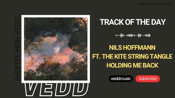 Nils Hoffmann feat. The Kite String Tangle - Holding Me Back | Track of the Day (08/01/2024)