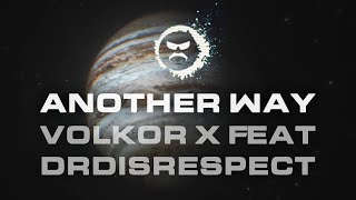 Volkor X feat DrDisrespect - Another Way (New Version)