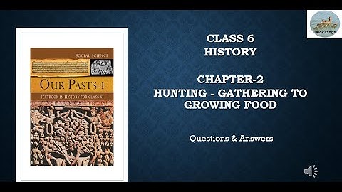 Class 6 -History - Chapter 2 - From Hunting Gathering to Growing Food -Questions & Answers