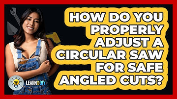 How Do You Properly Adjust A Circular Saw For Safe Angled Cuts? - LearnToDIY360.com