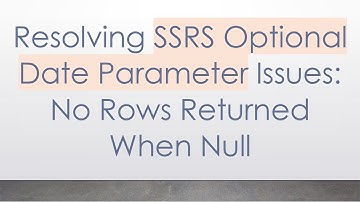 Resolving SSRS Optional Date Parameter Issues: No Rows Returned When Null
