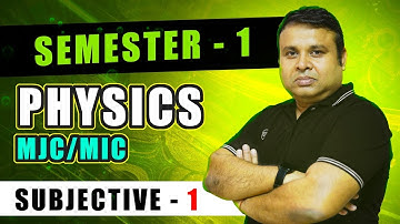 Physics (MJC/MIC) Subjective - 1 | B.Sc Physics Semester 1