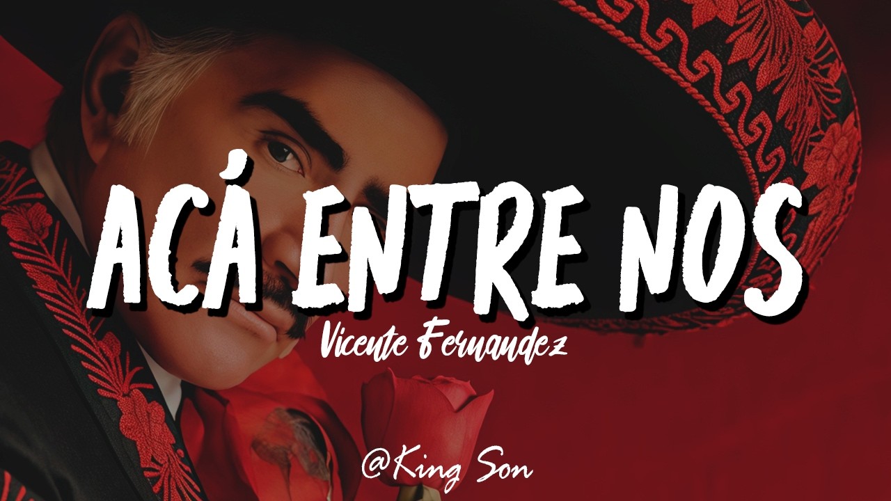 Vicente Fernández - Acá Entre Nos (Letra)