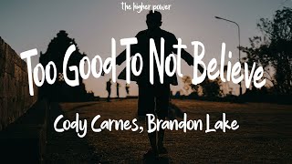 1Hour |  Cody Carnes, Brandon Lake - Too Good To Not Believe (Lyrics)