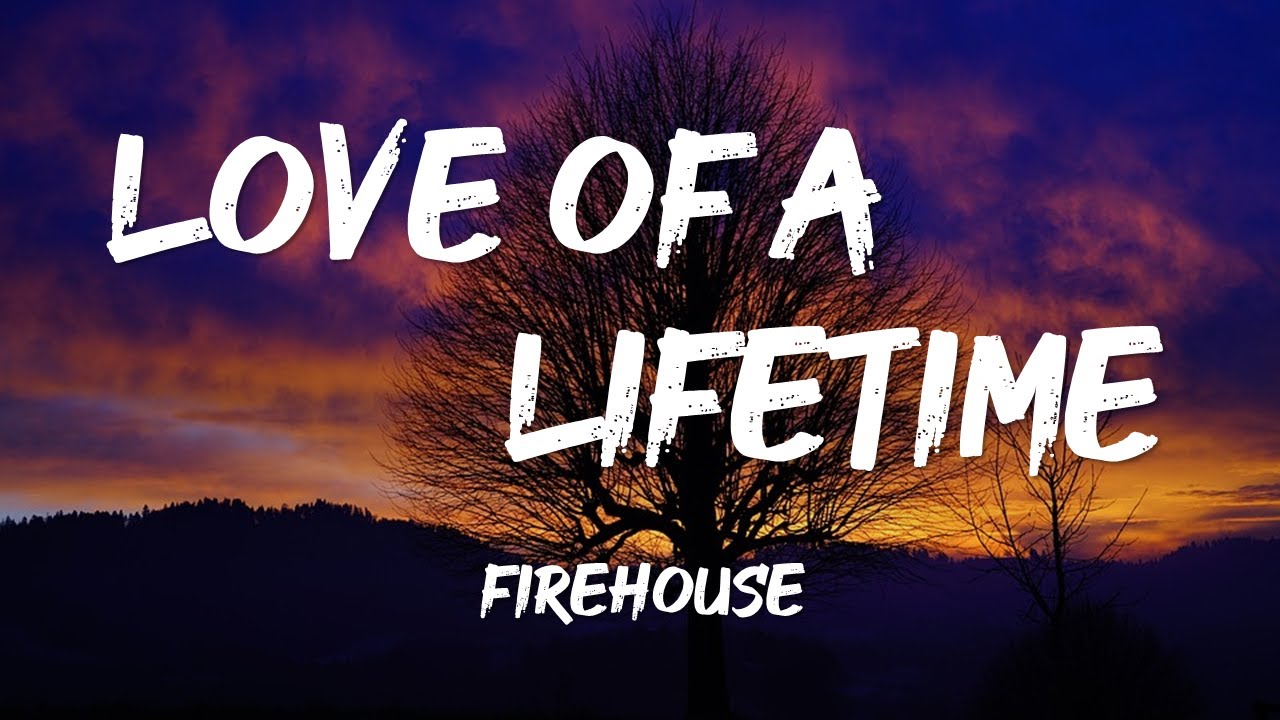 LOVE OF A LIFETIME  FIREHOUSE lyrics