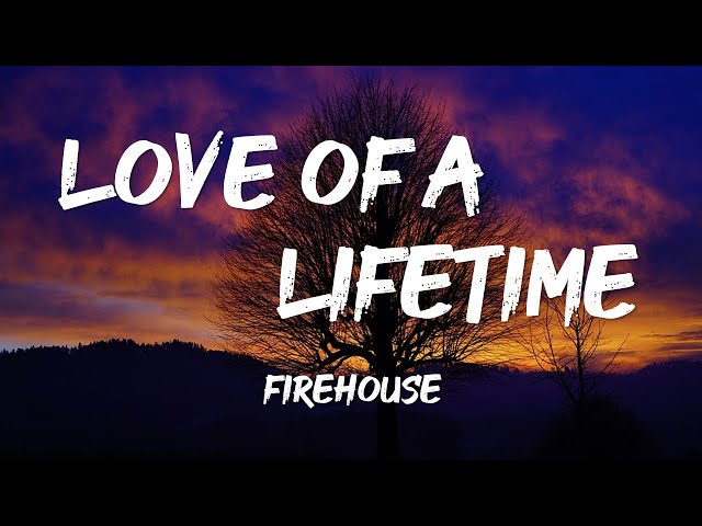 LOVE OF A LIFETIME -FIREHOUSE (lyrics) class=