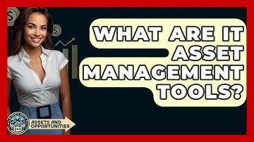 What Are IT Asset Management Tools? - AssetsandOpportunity.org