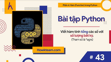 Bài tập #Python​ tự luyện -Bài 43: Viết hàm tính tổng các số với số lượng bất kỳ |#Kteam​ #Howkteam