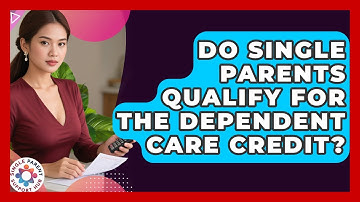 Do Single Parents Qualify For The Dependent Care Credit? - Single Parent Support Hub