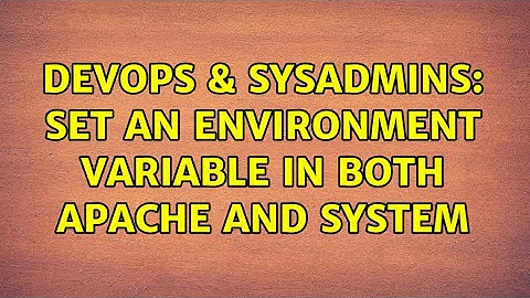 DevOps & SysAdmins: Set an Environment Variable in both Apache and System