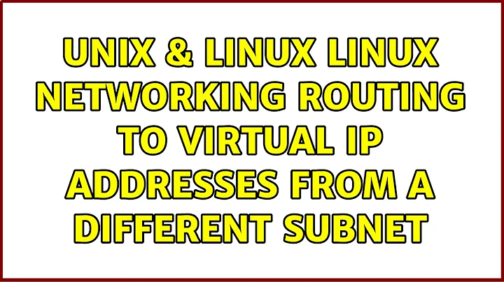 Unix & Linux: Linux Networking routing to virtual ip addresses from a different subnet
