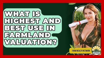 What Is Highest And Best Use In Farmland Valuation? - Farm Wealth Network