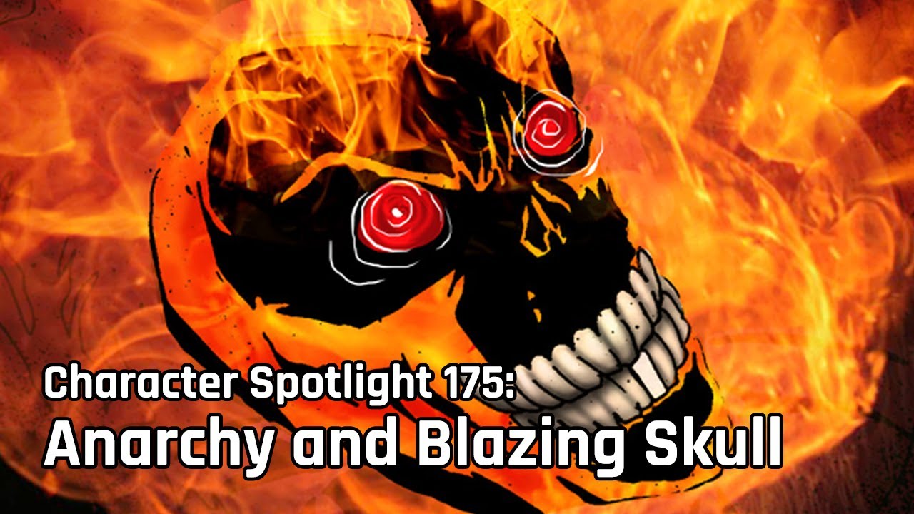 Character Spotlight - Episode 175: Anarchy and Blazing Skull - YouTube