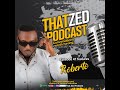 That zed podcast ep47 roberto on the zambian music industry losing a 1m deal life love etc