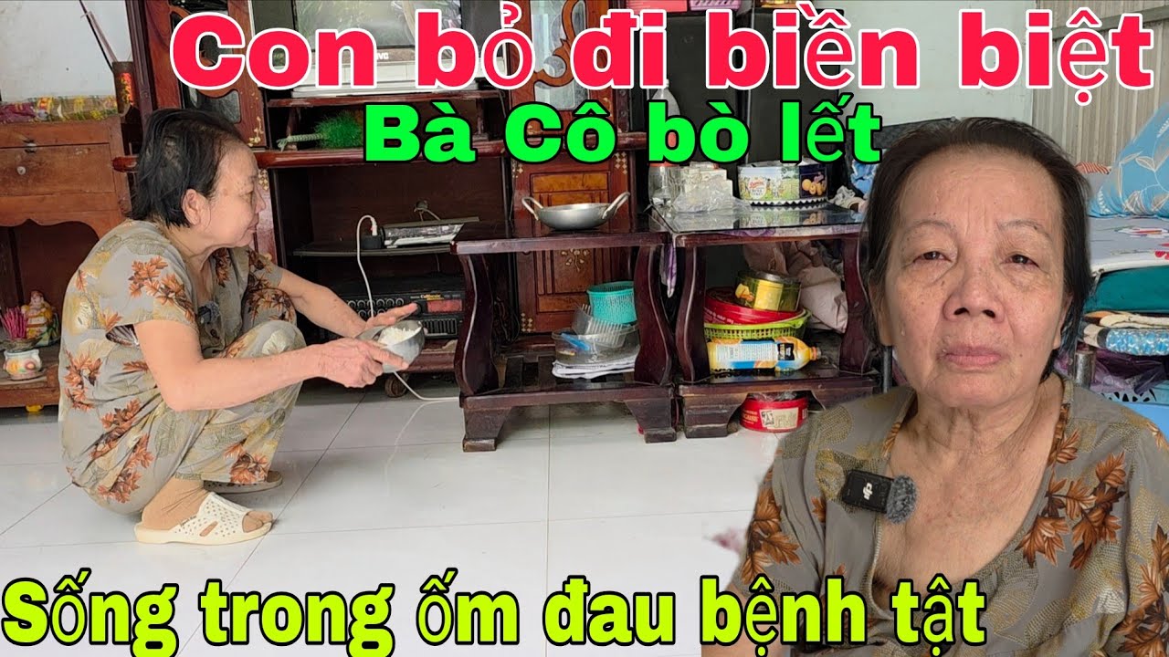 Con nghèo khổ bỏ đi biền biệt Bà Cô sống một mình ốm đau bệnh tật 