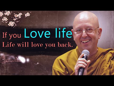 If you love life. Life will love you back | Ajahn Brahm