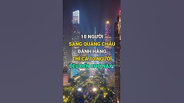 10 người sang Quảng Châu Đánh Hành thì cả 10 người đến Chợ Này #hoanamlogistics