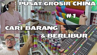 Pusat Grosir Tiongkok (Part 1),  Berlibur Sambil Cari Barang