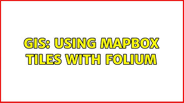 GIS: Using Mapbox tiles with folium (2 Solutions!!)