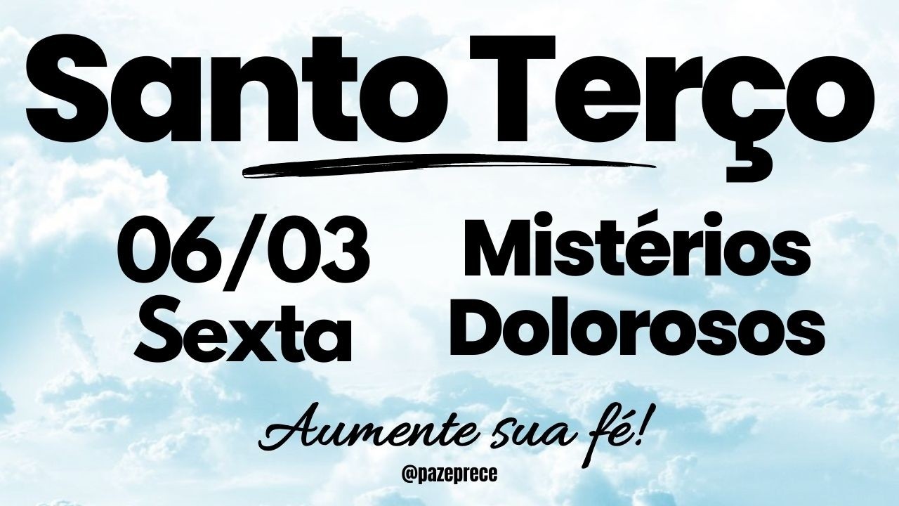 SANTO TERÇO DE HOJE  | Mistérios Doloroso | Sexta (06/03)