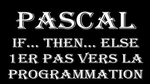 Pascal If... Then... Else  1er pas vers la programmation des robots