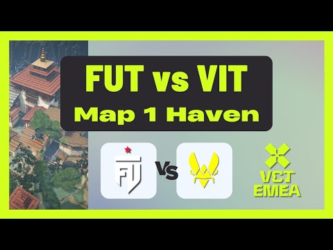 VCT EMEA Stage 2 Group Stage | FUT vs VIT | Map 1 Haven