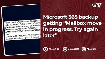 Microsoft 365 backup getting "Mailbox move in progress. Try again later"