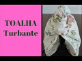 Como fazer uma TOALHA TURBANTE | Touca Turbante