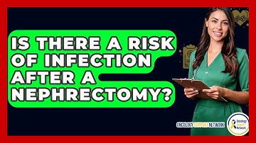 Is There A Risk Of Infection After A Nephrectomy? - Oncology Support Network