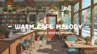 Warm Coffee Melody ☕ Lofi Coffee 24/7 in Sweet Music ❄️ Lofi Hip Hop for Relax, Calm Anxiety