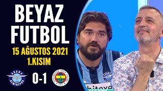 Beyaz Futbol 15 Ağustos 2021 1.Kısım ( A.Demirspor 0-1 Fenerbahçe maçı)