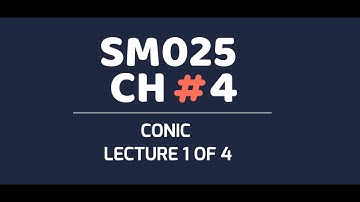 SM025 CH4 CONICS LECTURE 1 OF 4