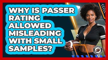 Why Is Passer Rating Allowed Misleading With Small Samples? - Gridiron Data Digest