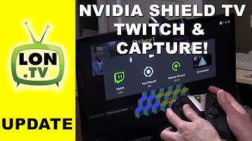 NVIDIA Shield TV streams to Twitch and captures its own game footage!