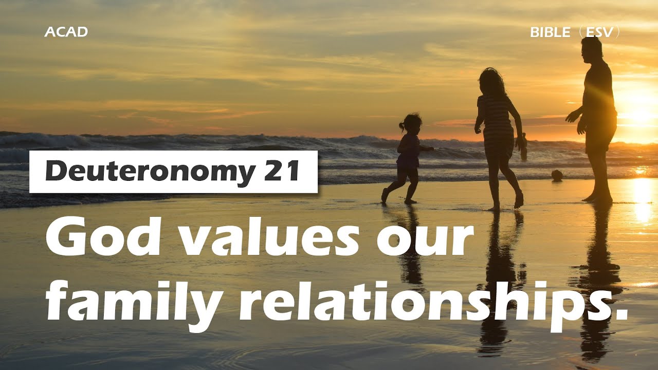 God Values 【Deuteronomy 21】God values our family relationships.|ACAD Bible Reading ...