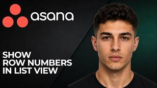 Asana How to Show Row Numbers in List View 2026 Task Numbering Organization Guide