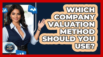 Which Company Valuation Method Should You Use? - Stock and Options Playbook