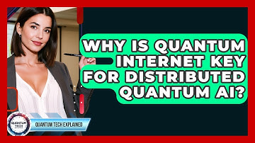 Why Is Quantum Internet Key For Distributed Quantum AI? - Quantum Tech Explained