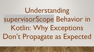 Understanding supervisorScope Behavior in Kotlin: Why Exceptions Don’t Propagate as Expected