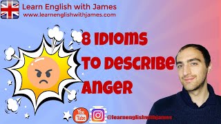 8 Idioms to describe anger! 8 Idioms to describe anger!