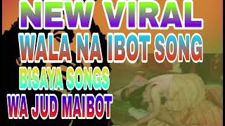 WALA MAIBOT,NEW VIRAL BISAYA SONGS,NAG LUCK