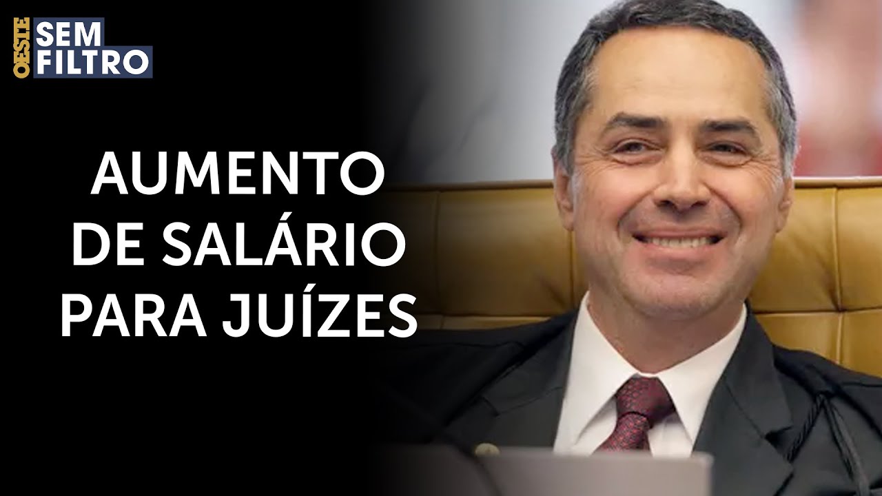 Barroso aprova benefício que aumenta salário juízes | #osf