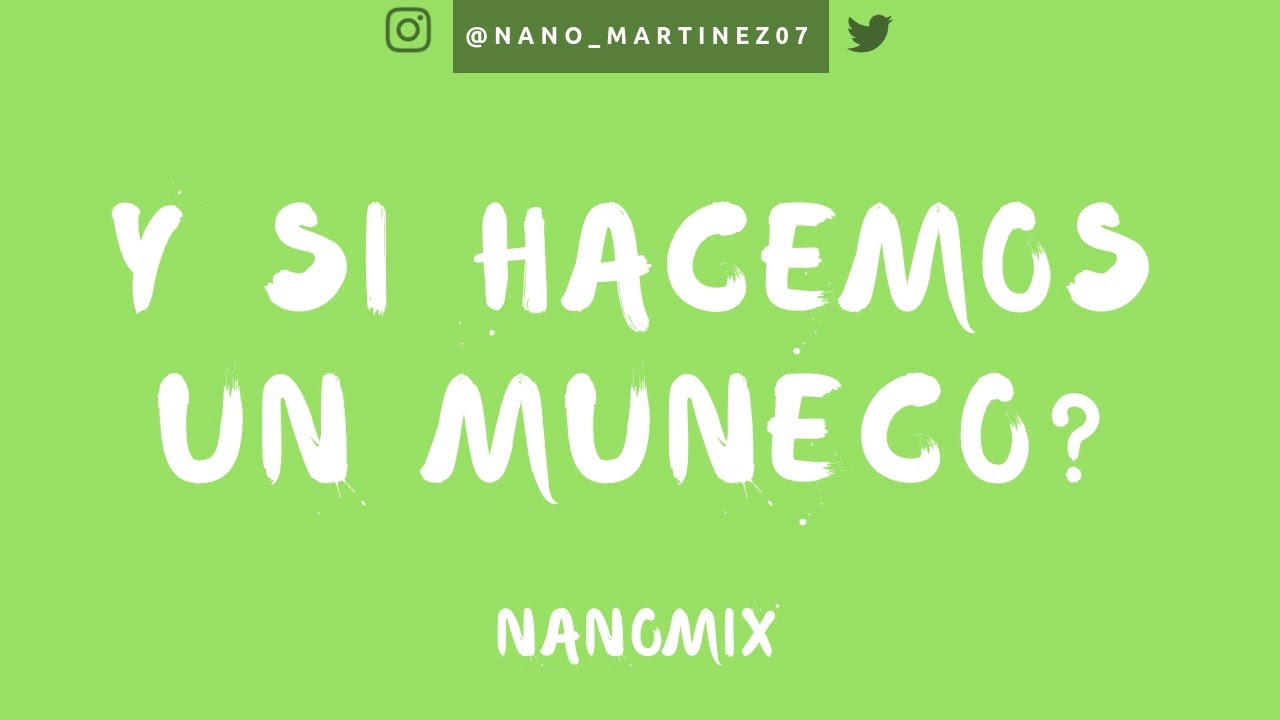 Y SI HACEMOS UN MUÑECO? - NANOMIX [REMIX]