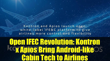 Open IFEC Revolution: Kontron x Apios Bring Android-like Cabin Tech to Airlines